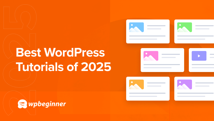 Best of Best WordPress Tutorials of 2025 on WPBeginner